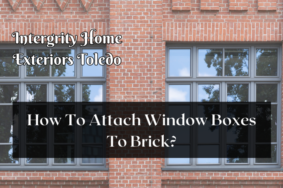 How To Attach Window Boxes To Brick?