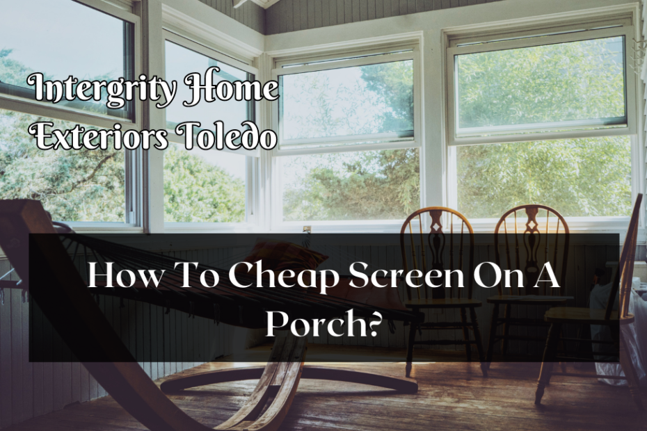 How To Cheap Screen On A Porch?