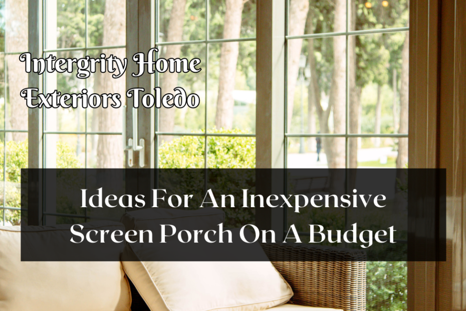 Ideas For An Inexpensive Screen Porch On A Budget